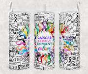 Cancer Comes In Many Colors Tumbler